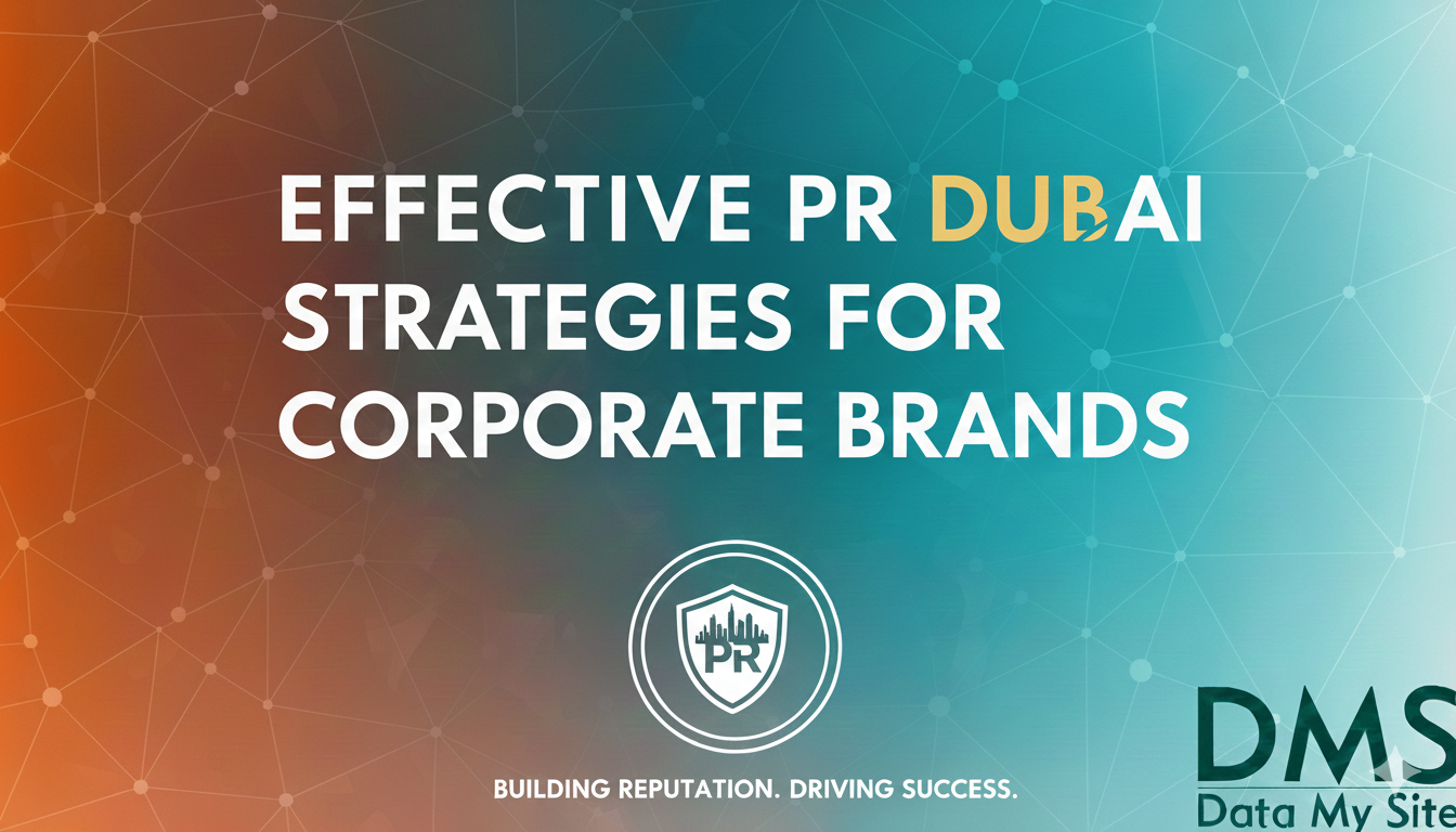 Effective PR Dubai Strategies for Corporate Brands