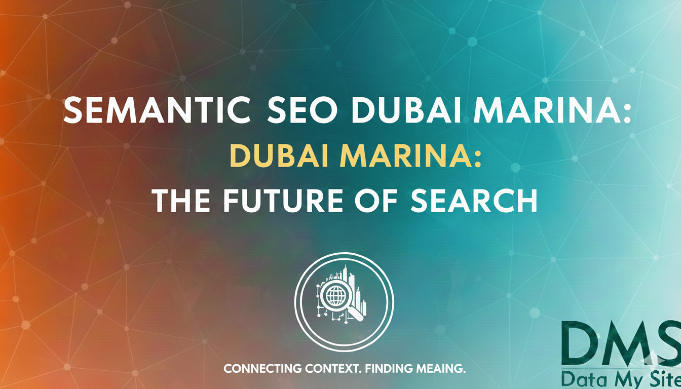 Semantic SEO Dubai Marina: The Future of Search